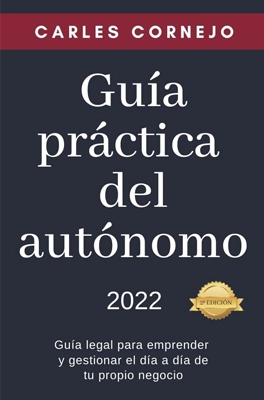 Guía práctica del autónomo: Guía legal para emprender y gestionar el día a día de tu propio negocio
