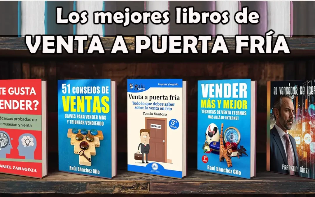 Los 5 Mejores Libros de Venta a Puerta Fría: Guía Completa