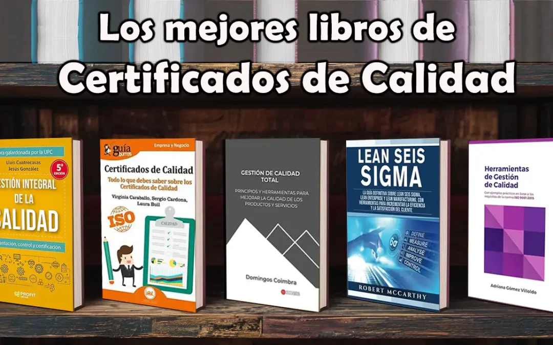 Los 5 Mejores Libros sobre Certificados de Calidad: Guía Completa para Profesionales y Empresas