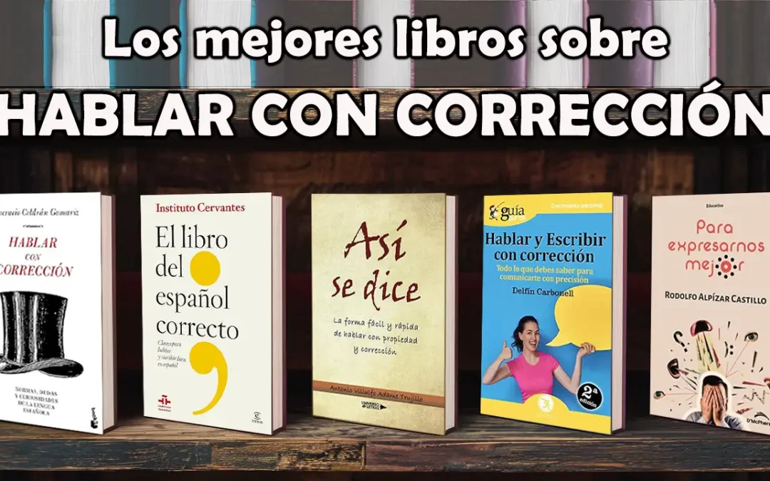 Los 5 Mejores Libros sobre Hablar con Corrección: Guía Completa